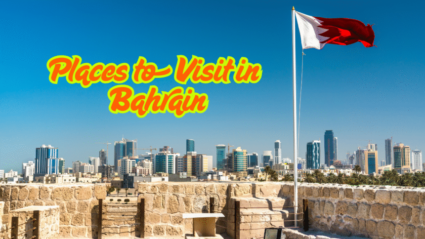 Places to Visit in Bahrain